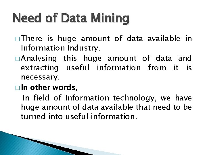 Need of Data Mining � There is huge amount of data available in Information