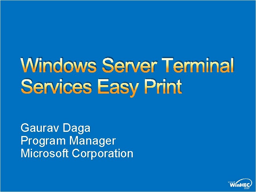 Windows Server Terminal Services Easy Print Gaurav Daga Program Manager Microsoft Corporation 