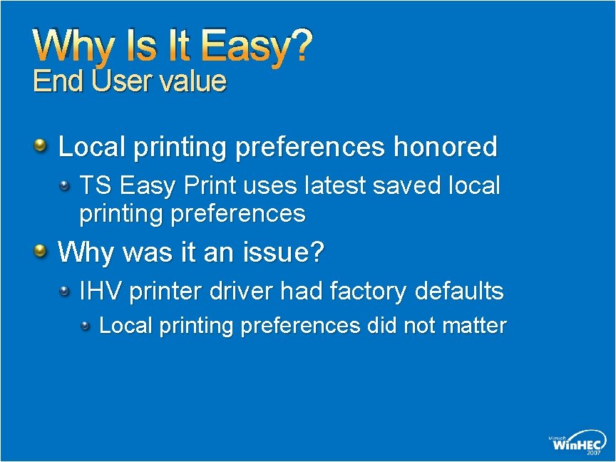 Why Is It Easy? End User value Local printing preferences honored TS Easy Print