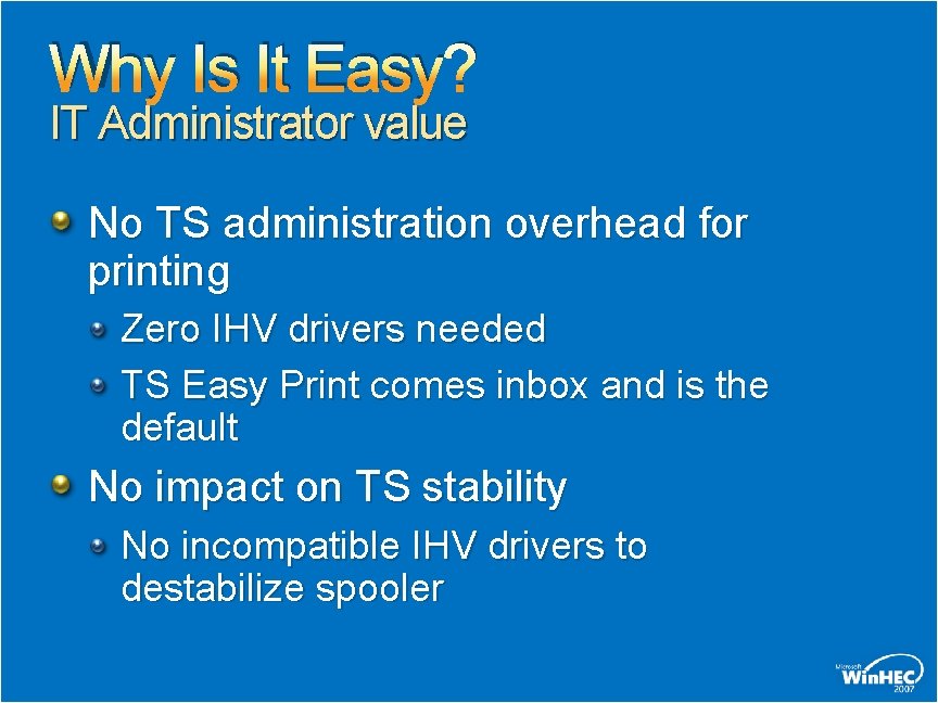 Why Is It Easy? IT Administrator value No TS administration overhead for printing Zero