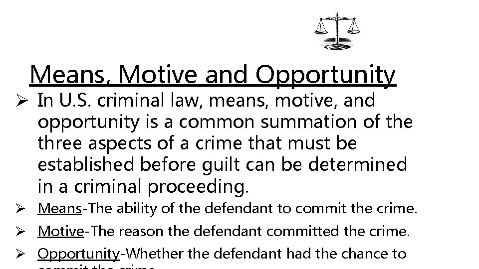 Means, Motive and Opportunity Ø In U. S. criminal law, means, motive, and opportunity