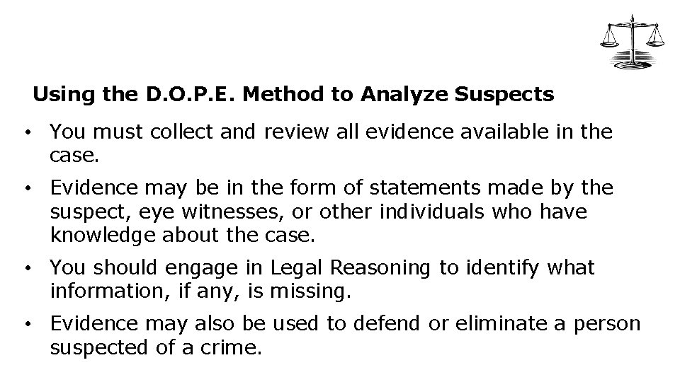 Using the D. O. P. E. Method to Analyze Suspects • You must collect