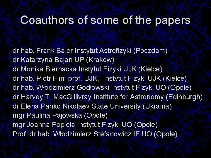 Coauthors of some of the papers dr hab. Frank Baier Instytut Astrofizyki (Poczdam) dr