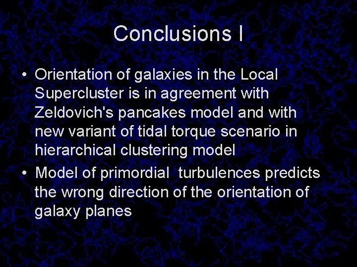 Conclusions I • Orientation of galaxies in the Local Supercluster is in agreement with