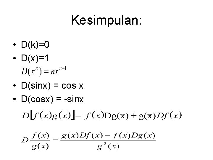 Kesimpulan: • D(k)=0 • D(x)=1 • D(sinx) = cos x • D(cosx) = -sinx Kesimpulan: • D(k)=0 • D(x)=1 • D(sinx) = cos x • D(cosx) = -sinx