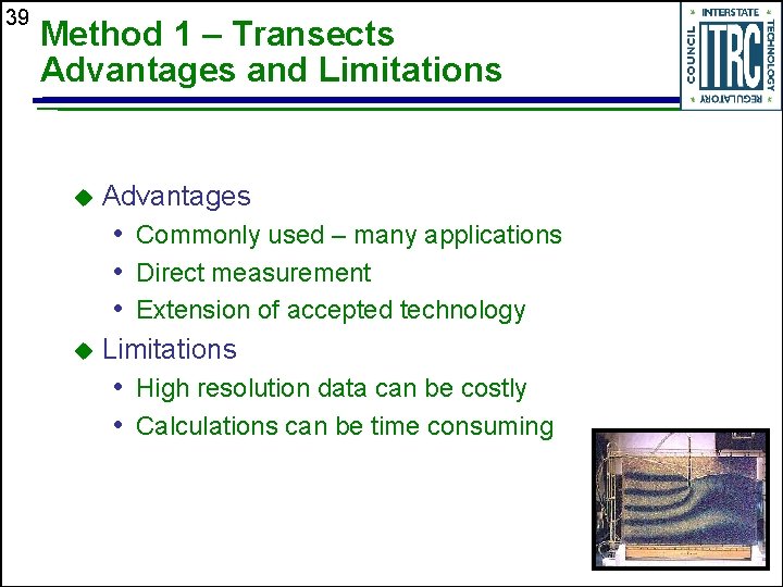 39 Method 1 – Transects Advantages and Limitations u Advantages • Commonly used –