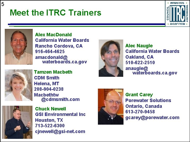 5 Meet the ITRC Trainers Alex Mac. Donald California Water Boards Rancho Cordova, CA