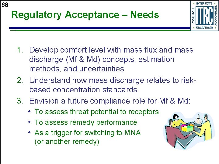 68 Regulatory Acceptance – Needs 1. Develop comfort level with mass flux and mass