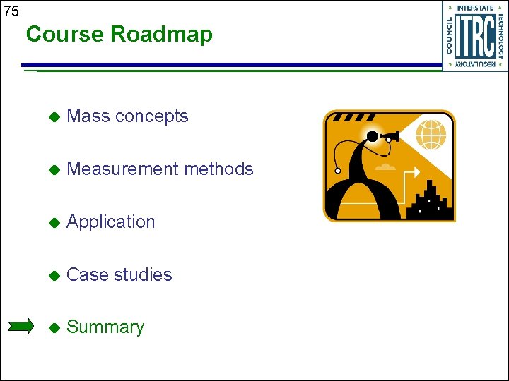75 Course Roadmap u Mass concepts u Measurement methods u Application u Case studies