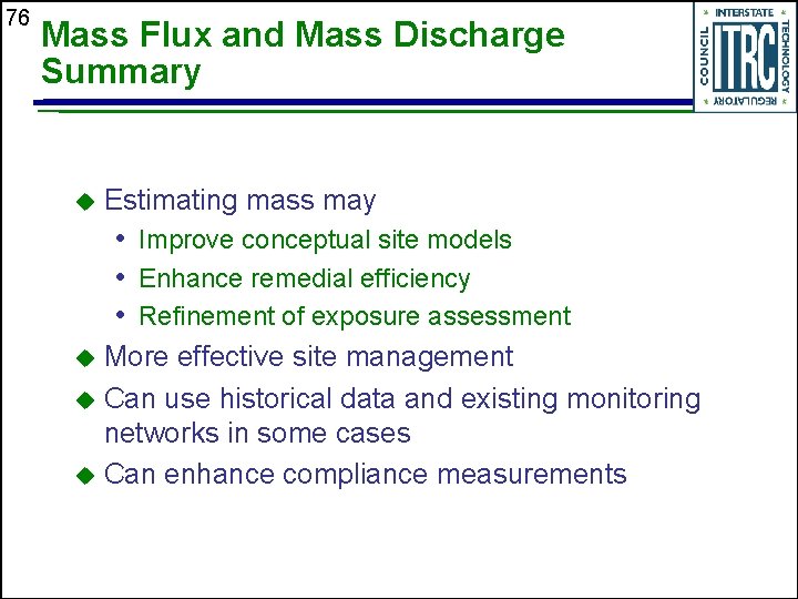 76 Mass Flux and Mass Discharge Summary u Estimating mass may • Improve conceptual