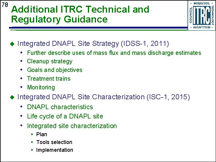 78 Additional ITRC Technical and Regulatory Guidance u u Integrated DNAPL Site Strategy (IDSS-1,