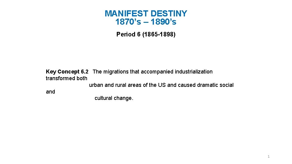 MANIFEST DESTINY 1870’s – 1890’s Period 6 (1865 -1898) Key Concept 6. 2 The