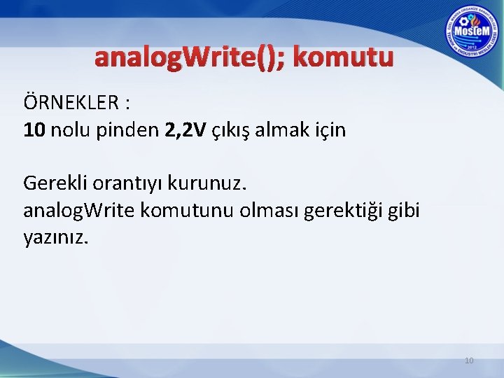 analog. Write(); komutu ÖRNEKLER : 10 nolu pinden 2, 2 V çıkış almak için