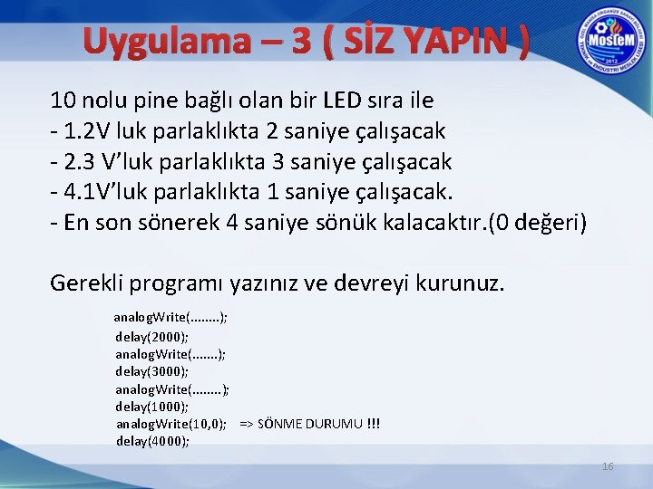 Uygulama – 3 ( SİZ YAPIN ) 10 nolu pine bağlı olan bir LED