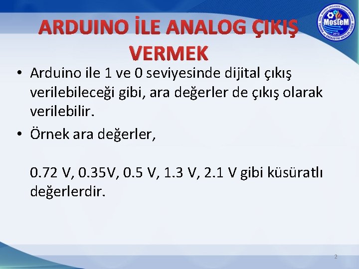 ARDUINO İLE ANALOG ÇIKIŞ VERMEK • Arduino ile 1 ve 0 seviyesinde dijital çıkış