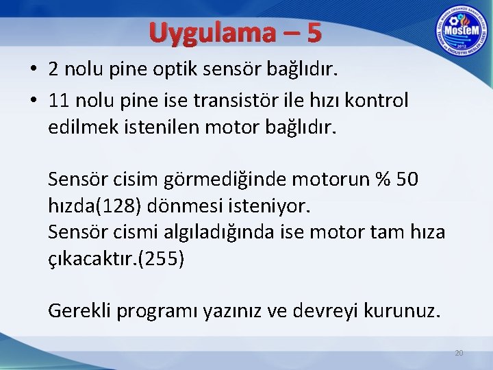 Uygulama – 5 • 2 nolu pine optik sensör bağlıdır. • 11 nolu pine