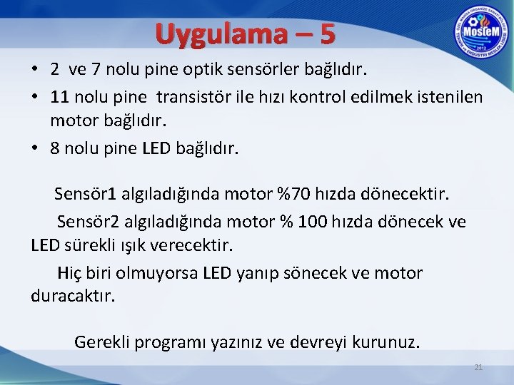 Uygulama – 5 • 2 ve 7 nolu pine optik sensörler bağlıdır. • 11