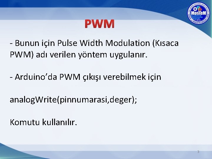 PWM - Bunun için Pulse Width Modulation (Kısaca PWM) adı verilen yöntem uygulanır. -
