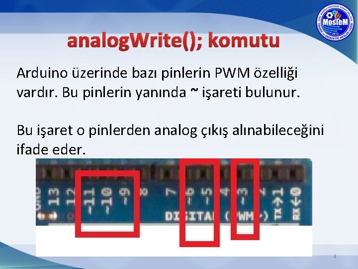 analog. Write(); komutu Arduino üzerinde bazı pinlerin PWM özelliği vardır. Bu pinlerin yanında ~