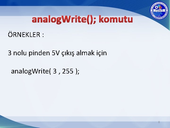 analog. Write(); komutu ÖRNEKLER : 3 nolu pinden 5 V çıkış almak için analog.