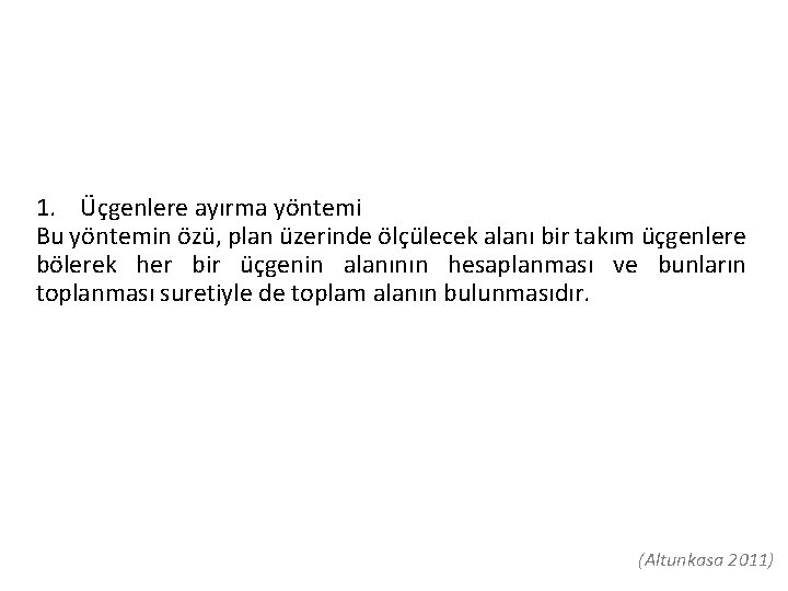 1. Üçgenlere ayırma yöntemi Bu yöntemin özü, plan üzerinde ölçülecek alanı bir takım üçgenlere 1. Üçgenlere ayırma yöntemi Bu yöntemin özü, plan üzerinde ölçülecek alanı bir takım üçgenlere