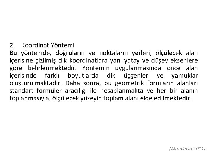 2. Koordinat Yöntemi Bu yöntemde, doğruların ve noktaların yerleri, ölçülecek alan içerisine çizilmiş dik 2. Koordinat Yöntemi Bu yöntemde, doğruların ve noktaların yerleri, ölçülecek alan içerisine çizilmiş dik