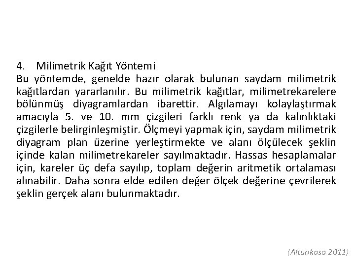 4. Milimetrik Kağıt Yöntemi Bu yöntemde, genelde hazır olarak bulunan saydam milimetrik kağıtlardan yararlanılır. 4. Milimetrik Kağıt Yöntemi Bu yöntemde, genelde hazır olarak bulunan saydam milimetrik kağıtlardan yararlanılır.