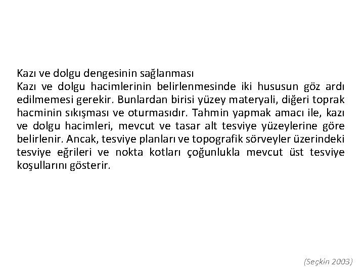 Kazı ve dolgu dengesinin sağlanması Kazı ve dolgu hacimlerinin belirlenmesinde iki hususun göz ardı Kazı ve dolgu dengesinin sağlanması Kazı ve dolgu hacimlerinin belirlenmesinde iki hususun göz ardı