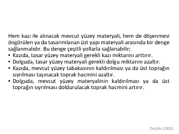 Hem kazı ile alınacak mevcut yüzey materyali, hem de döşenmesi öngörülen ya da tasarımlanan Hem kazı ile alınacak mevcut yüzey materyali, hem de döşenmesi öngörülen ya da tasarımlanan