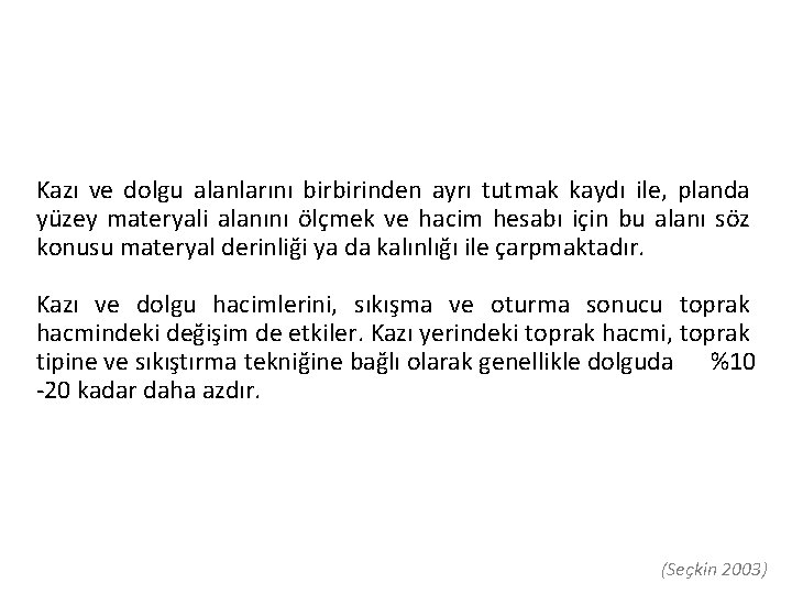 Kazı ve dolgu alanlarını birbirinden ayrı tutmak kaydı ile, planda yüzey materyali alanını ölçmek Kazı ve dolgu alanlarını birbirinden ayrı tutmak kaydı ile, planda yüzey materyali alanını ölçmek