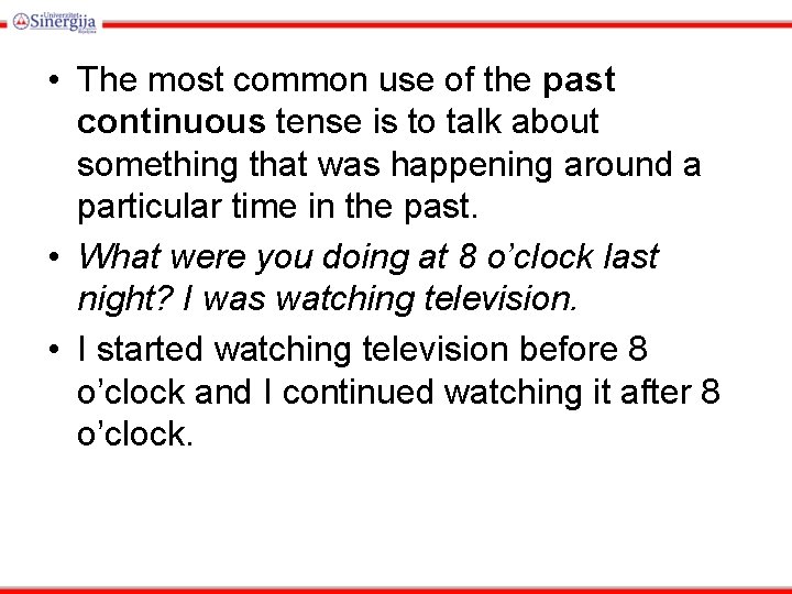  • The most common use of the past continuous tense is to talk