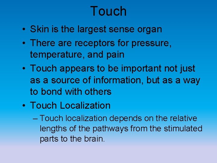 Touch • Skin is the largest sense organ • There are receptors for pressure,