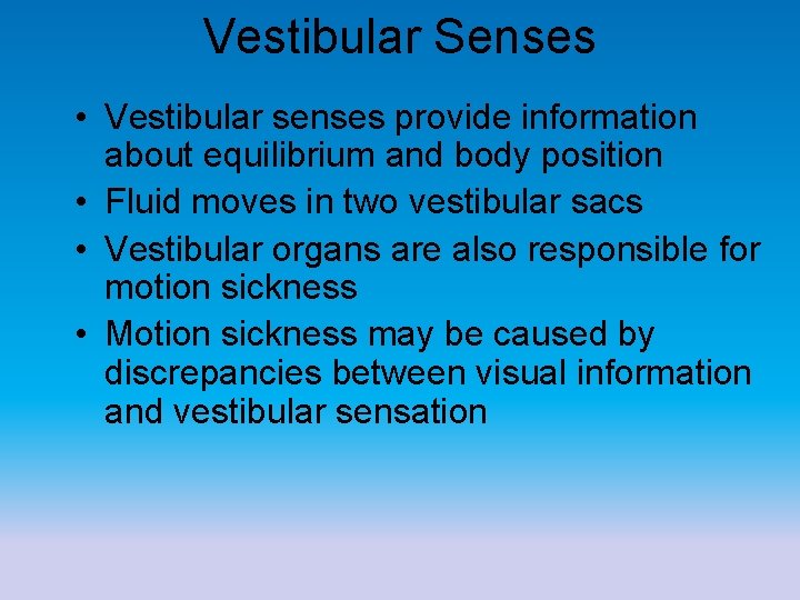 Vestibular Senses • Vestibular senses provide information about equilibrium and body position • Fluid