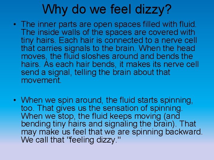 Why do we feel dizzy? • The inner parts are open spaces filled with