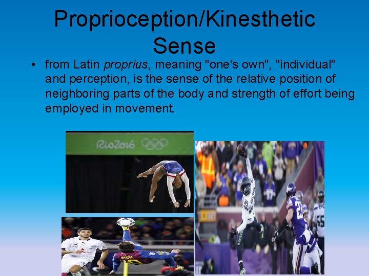 Proprioception/Kinesthetic Sense • from Latin proprius, meaning "one's own", "individual" and perception, is the