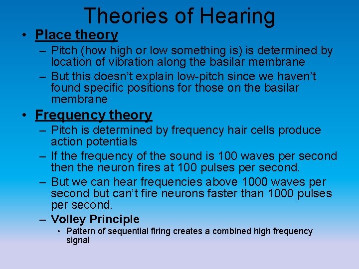 Theories of Hearing • Place theory – Pitch (how high or low something is)