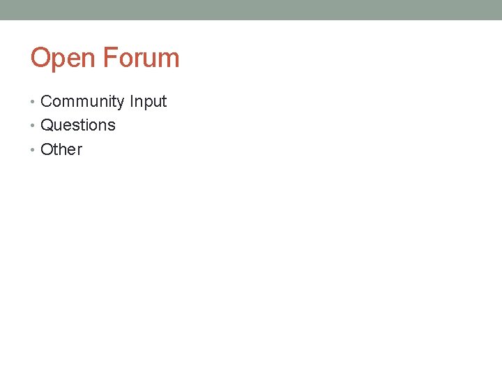 Open Forum • Community Input • Questions • Other 