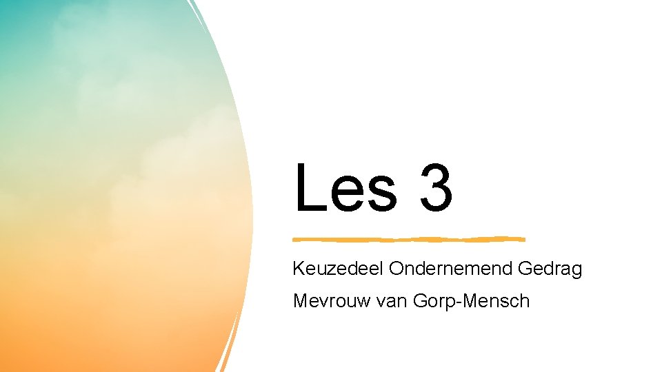 Les 3 Keuzedeel Ondernemend Gedrag Mevrouw van Gorp-Mensch 