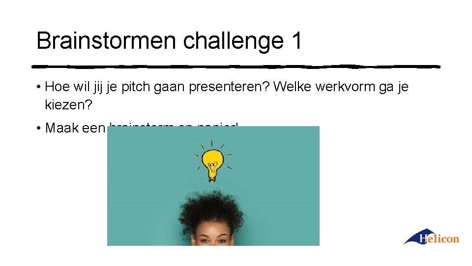 Brainstormen challenge 1 • Hoe wil jij je pitch gaan presenteren? Welke werkvorm ga