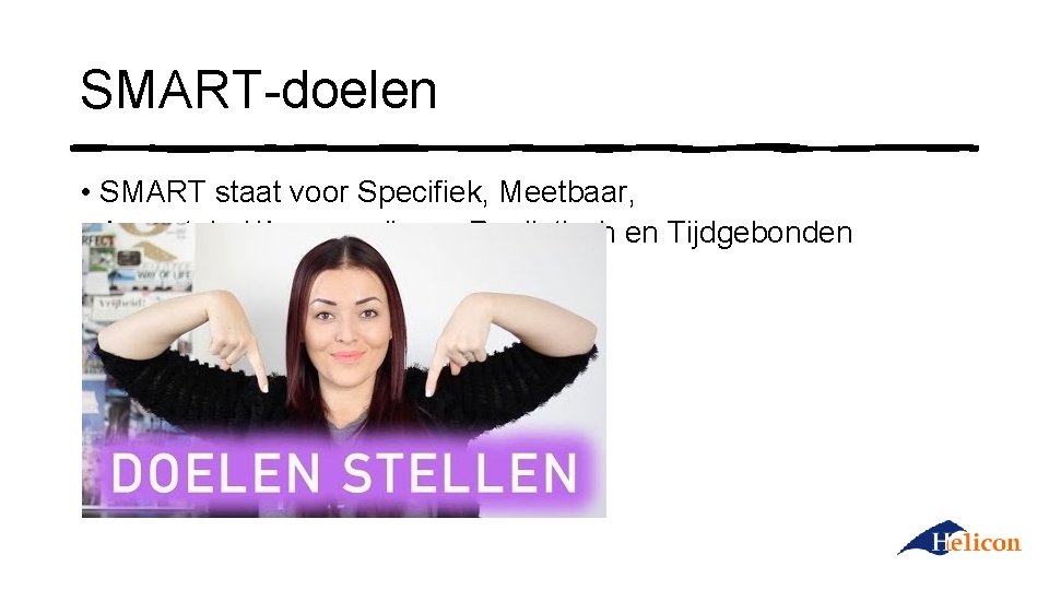 SMART-doelen • SMART staat voor Specifiek, Meetbaar, Acceptabel/Aanvaardbaar, Realistisch en Tijdgebonden 