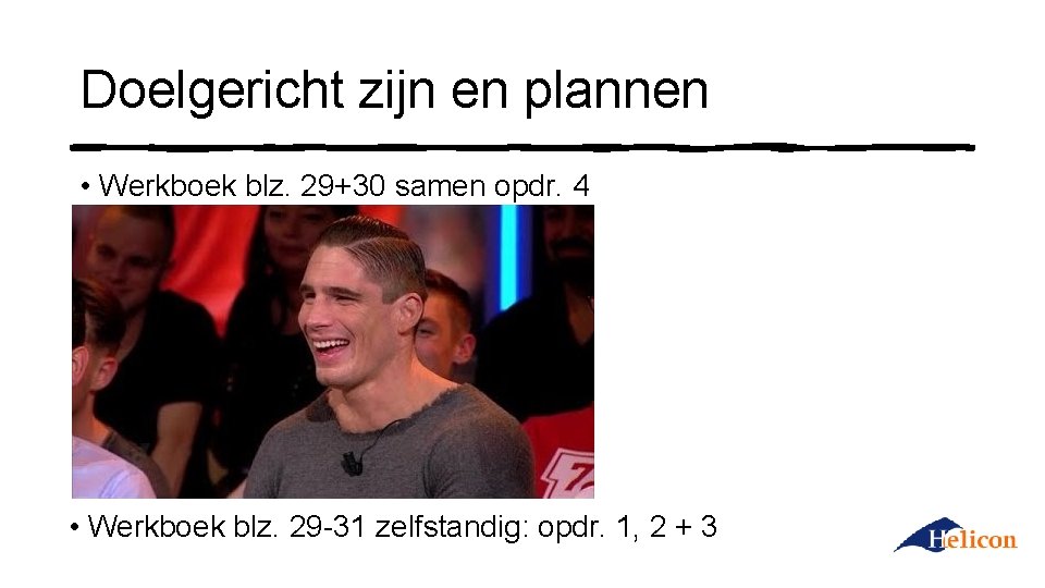 Doelgericht zijn en plannen • Werkboek blz. 29+30 samen opdr. 4 • Werkboek blz.