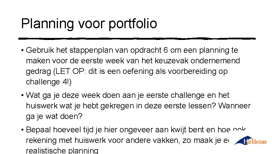 Planning voor portfolio • Gebruik het stappenplan van opdracht 6 om een planning te