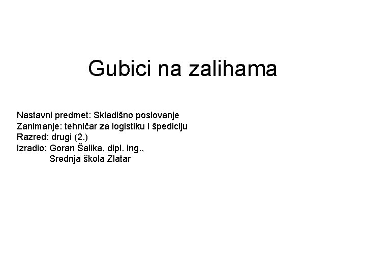 Gubici na zalihama Nastavni predmet: Skladišno poslovanje Zanimanje: tehničar za logistiku i špediciju Razred: