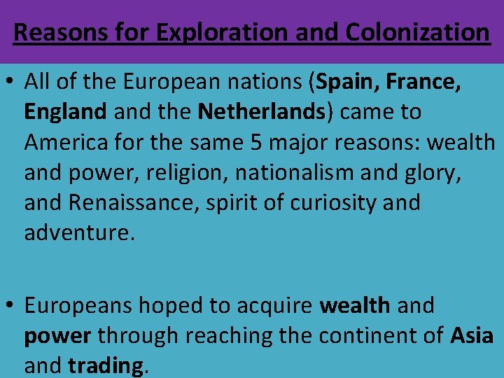 Reasons for Exploration and Colonization • All of the European nations (Spain, France, England