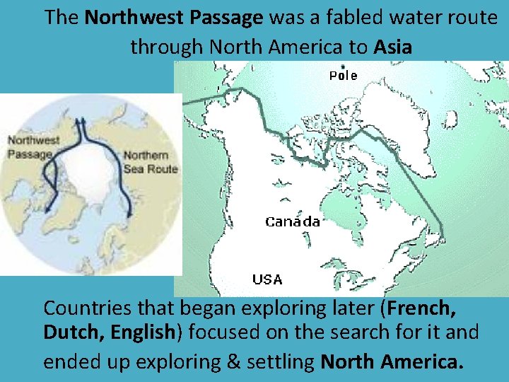 The Northwest Passage was a fabled water route through North America to Asia Countries