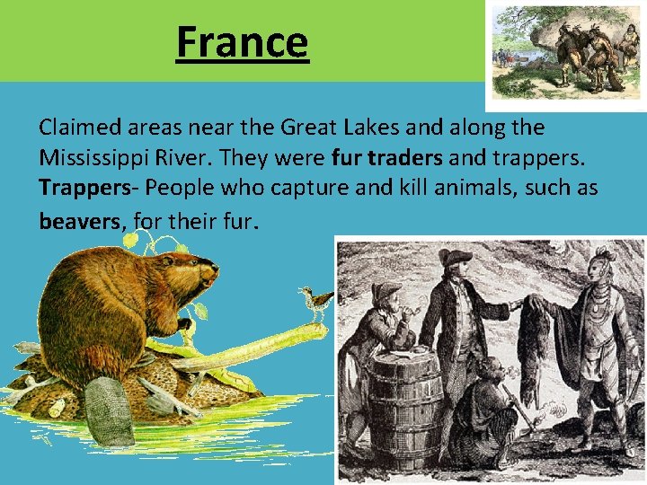 France Claimed areas near the Great Lakes and along the Mississippi River. They were