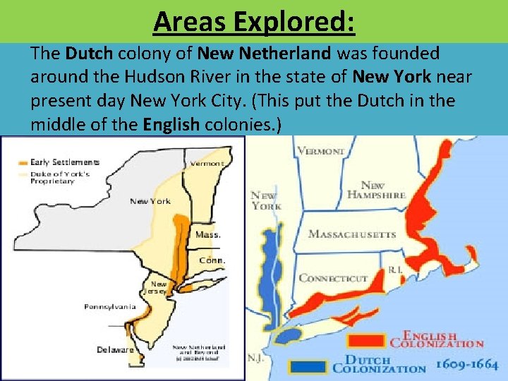 Areas. Explored: The Dutch colony of New Netherland was founded around the Hudson River