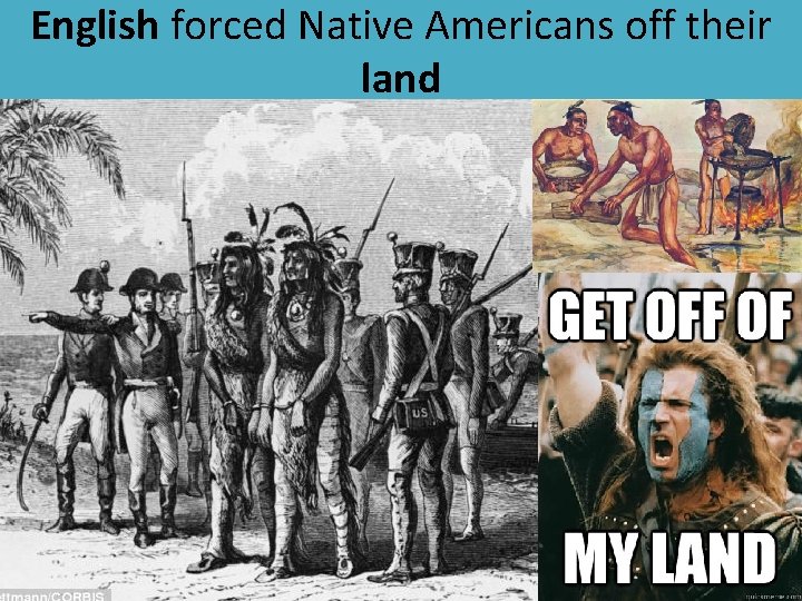 English forced Native Americans off their land 