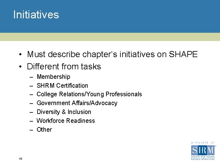 Initiatives • Must describe chapter’s initiatives on SHAPE • Different from tasks – –