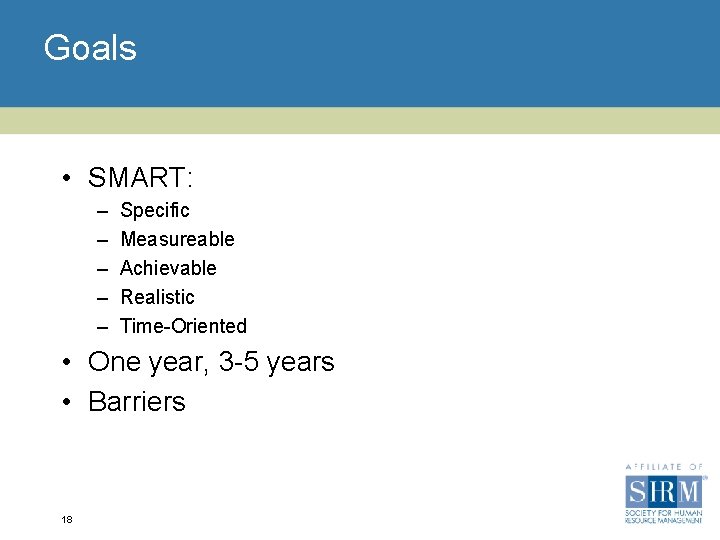 Goals • SMART: – – – Specific Measureable Achievable Realistic Time-Oriented • One year,